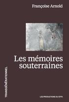 Couverture du livre « Les mémoires souterraines » de Francoise Arnold aux éditions Les Productions Du Effa