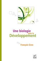 Couverture du livre « Une biologie pour le développement » de Francois Gros aux éditions Edp Sciences