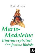 Couverture du livre « Marie-Madeleine ; itinéraire spirituel d'une femme libérée » de David Macaire aux éditions Editions De La Licorne