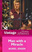 Couverture du livre « Man With a Miracle (Mills & Boon Vintage Superromance) (The Men of Map » de Muriel Jensen aux éditions Mills & Boon Series