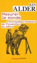 Couverture du livre « Mesurer le monde - l'incroyable histoire de l'invention du metre » de Ken Alder aux éditions Flammarion