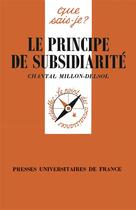 Couverture du livre « Le principe de subsidiarité » de Chantal Millon-Delsol aux éditions Que Sais-je ?