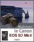 Couverture du livre « Maîtriser le Canon EOS 5D Mk II » de Vincent Luc aux éditions Eyrolles