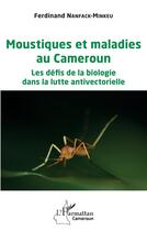 Couverture du livre « Moustiques et maladies au Cameroun : les défis de la biologie dans la lutte antivectorielle » de Ferdinand Nanfack-Minkeu aux éditions L'harmattan
