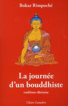 Couverture du livre « La journée d'un bouddhiste ; tradition tibétaine » de Bokar Rimpoche aux éditions Claire Lumiere