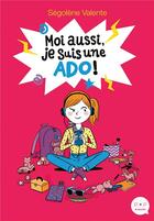 Couverture du livre « Moi aussi, je suis une ado ! » de Segolene Valente aux éditions Rageot