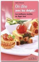 Couverture du livre « On dîne avec les doigts ! les meilleures recettes du finger food » de Sabine Duhamel aux éditions Ixelles Editions