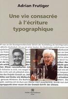 Couverture du livre « Vie consacree a l'ecriture typographique » de Adrian Frutiger aux éditions Perrousseaux
