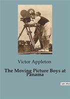 Couverture du livre « The Moving Picture Boys at Panama » de Appleton Victor aux éditions Culturea