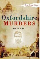 Couverture du livre « Oxfordshire Murders » de Sly Nicola aux éditions History Press Digital