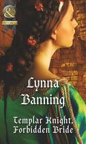 Couverture du livre « Templar Knight, Forbidden Bride (Mills & Boon Historical) » de Lynna Banning aux éditions Mills & Boon Series
