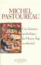 Couverture du livre « Une histoire symbolique du moyen âge occidental » de Michel Pastoureau aux éditions Seuil