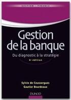 Couverture du livre « Gestion de la banque ; du diagnostic à la stratégie (6e édition) » de Sylvie De Coussergues et Gauthier Bourdeaux aux éditions Dunod
