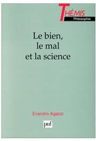 Couverture du livre « Le bien, le mal et la science » de Agazzi E. aux éditions Puf