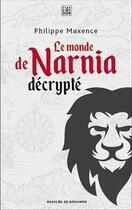 Couverture du livre « Le monde de Narnia décrypté » de Philippe Maxence aux éditions Les Carnets Ddb
