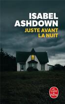 Couverture du livre « Juste avant la nuit » de Isabel Ashdown aux éditions Le Livre De Poche