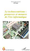 Couverture du livre « Le technocentrisme ; promesses et menaces de l'ère informatique » de Ali Ergur aux éditions L'harmattan