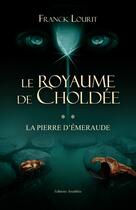 Couverture du livre « Le royaume de Choldée t.2 ; la pierre d'émeraude » de Franck Lourit aux éditions Amalthee