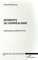 Couverture du livre « Moments du surrealisme » de Vincent Bounoure aux éditions L'harmattan