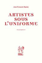 Couverture du livre « Artistes sous l'uniforme : un pamphlet » de Jean-Francois Neplaz aux éditions Editions Commune