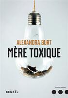 Couverture du livre « Mère toxique » de Alexandra Burt aux éditions Denoel