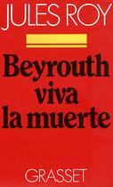 Couverture du livre « Beyrouth, viva la muerte » de Jules Roy aux éditions Grasset Et Fasquelle