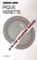 Couverture du livre « Pique assiette ; la fin d'une gastronomie française » de Francois Simon aux éditions Grasset Et Fasquelle