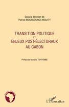 Couverture du livre « Transition politique et enjeux post-électoraux au Gabon » de Patrice Moundounga Mouity aux éditions Editions L'harmattan