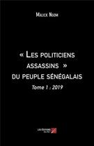 Couverture du livre « Les politiciens assassins du peuple sénégalais t.1 ; 2019 » de Malick Ngom aux éditions Editions Du Net