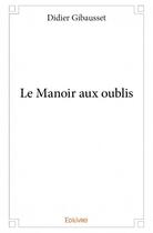 Couverture du livre « Le manoir aux oublis » de Didier Gibausset aux éditions Edilivre