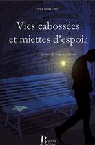 Couverture du livre « Vies cabossées et miettes d'espoir » de Yves Bodard aux éditions Regain De Lecture