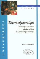Couverture du livre « Thermodynamique - elements fondamentaux de l'energetique et de la cinetique chimique » de Rene Gaboriaud aux éditions Ellipses