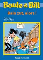 Couverture du livre « Boule et Bill ; bain zut, alors ! » de Fanny Joly et Jean Roba aux éditions Mango