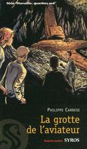 Couverture du livre « La grotte de l'aviateur » de Philippe Carrese et Philippe Caresse aux éditions Syros