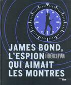 Couverture du livre « James Bond ; l'espion qui aimait les montres » de Frederic Lievain aux éditions Cherche Midi