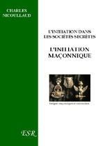 Couverture du livre « L'initiation maçonnique » de Charles Nicoullaud aux éditions Saint-remi