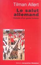 Couverture du livre « Le salut allemand ; l'histoire d'un geste funeste » de Tilman Allert aux éditions Jacqueline Chambon