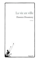 Couverture du livre « La vie en ville » de Damien Desamory aux éditions Editions Diagonale