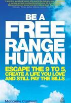 Couverture du livre « Be a free range human - escape the 9-5, create a life you love and still pay the bills » de Marianne Cantwell aux éditions Kogan Page