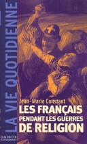 Couverture du livre « La France Au Temps Des Guerres De Religion » de Constant-J.M aux éditions Hachette Litteratures