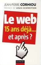 Couverture du livre « Le web ; 15 ans déjà... et après ? » de Corniou-J.P aux éditions Dunod