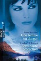 Couverture du livre « Une femme en danger ; sous haute protection » de Susan Kearney et Linda O. Johnston aux éditions Harlequin