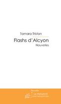 Couverture du livre « Flashs d'alcyon » de Tamara Tristan aux éditions Editions Le Manuscrit