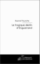 Couverture du livre « Le tragique destin d'Enguerrand » de Rachel Fleurotte aux éditions Editions Le Manuscrit