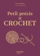 Couverture du livre « Petit précis de crochet » de Caro Tricote aux éditions Mango