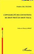 Couverture du livre « L'opposabilité des conventions de droit privé en droit fiscal » de Frederic Dal Vecchio aux éditions L'harmattan