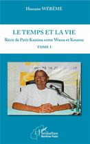Couverture du livre « Le temps et la vie t.1 ; récit de petit Kanissa entre Wassa et Kourou » de Hassane Wereme aux éditions L'harmattan