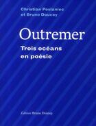 Couverture du livre « Outremer, trois océans en poésie » de Bruno Doucey et Christian Poslaniec aux éditions Bruno Doucey