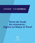 Couverture du livre « Vente de fonds de commerce ; régime juridique et fiscal » de  aux éditions Lefebvre