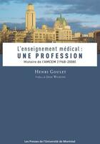 Couverture du livre « Enseignement médical (L') : Une profession : histoire de l'AMCEM (1968-2008) » de Henri Goulet aux éditions Pu De Montreal